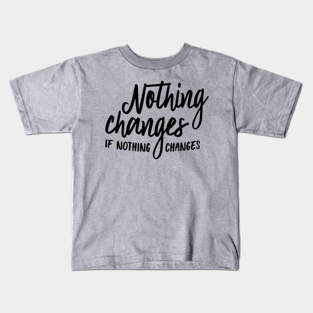 Nothing changes Kids T-Shirt by oddmatter